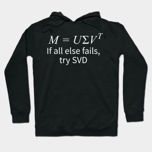 "If All Else Fails, Try Singular Value Decomposition" Hoodie